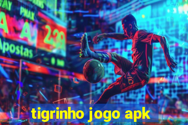 tigrinho jogo apk